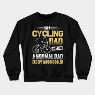 I'm A Cycling Dad Just Like A Normal Dad Except Much Cooler Crewneck Sweatshirt